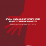 SEXUAL HARASSMENT IN THE PUBLIC ADMINISTRATION IN KOSOVO: VISIBLE TO VICTIMS, INVISIBLE TO THE SYSTEM